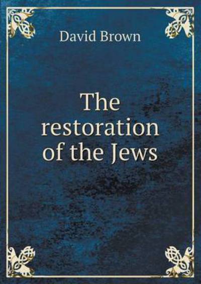 The Restoration of the Jews - David Brown - Books - Book on Demand Ltd. - 9785519224871 - January 2, 2015