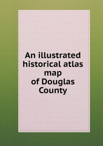 Cover for W R Brink · An Illustrated Historical Atlas Map of Douglas County (Paperback Book) (2015)