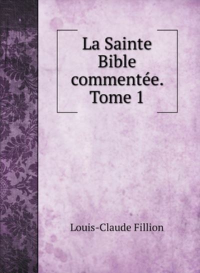 Cover for Louis-Claude Fillion · La Sainte Bible commentee. Tome 1 (Hardcover Book) (2020)