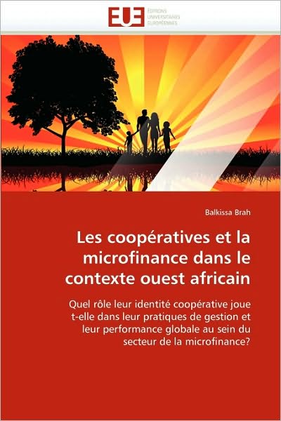 Cover for Balkissa Brah · Les Coopératives et La Microfinance Dans Le Contexte Ouest Africain: Quel Rôle Leur Identité Coopérative Joue T-elle Dans Leur Pratiques De Gestion et ... Secteur De La Microfinance? (Paperback Book) [French edition] (2018)