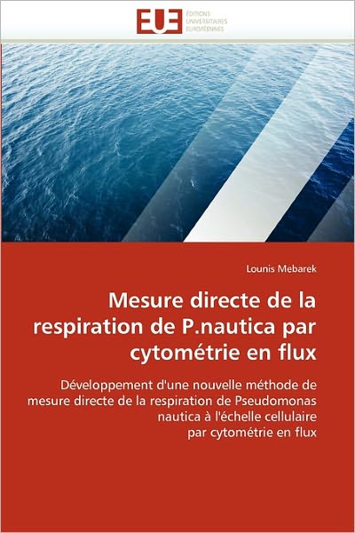 Cover for Lounis Mebarek · Mesure Directe De La Respiration De P.nautica Par Cytométrie en Flux: Développement D'une Nouvelle Méthode De Mesure Directe De La Respiration De ... Par Cytométrie en Flux (Paperback Book) [French edition] (2018)