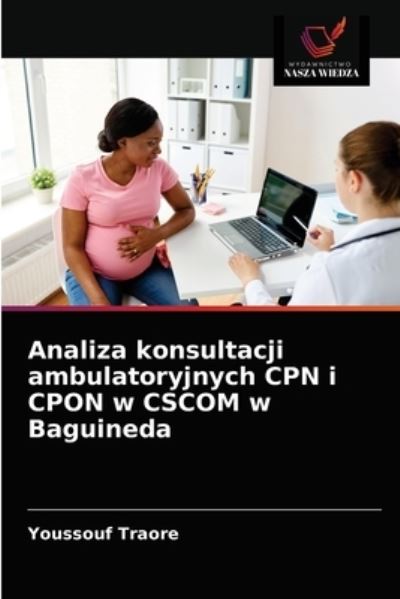 Cover for Youssouf Traore · Analiza konsultacji ambulatoryjnych CPN i CPON w CSCOM w Baguineda (Paperback Book) (2021)
