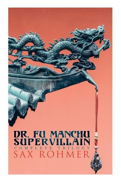 Cover for Sax Rohmer · The Dr. Fu Manchu (A Supervillain Trilogy): The Insidious Dr. Fu Manchu, The Return of Dr. Fu Manchu &amp; The Hand of Fu Manchu (Taschenbuch) (2019)
