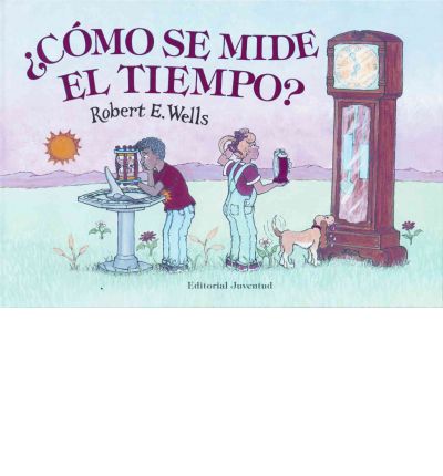 Como Se Mide El Tiempo? (Wells of Knowledge Science) - Robert E. Wells - Libros - Editorial Juventud - 9788426132871 - 1 de mayo de 2003