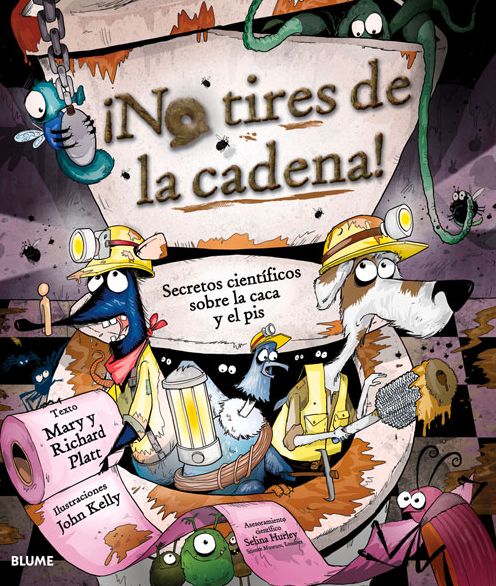 Cover for Richard Platt · ¡no Tires De La Cadena!: Secretos Científicos Sobre La Caca Y El Pis (Hardcover Book) [Spanish edition] (2014)