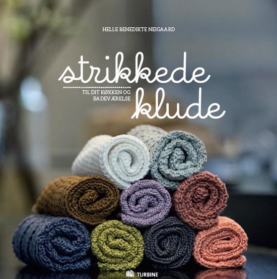 Strikkede klude - Helle Benedikte Neigaard - Bøger - Turbine - 9788740610871 - 3. juni 2016