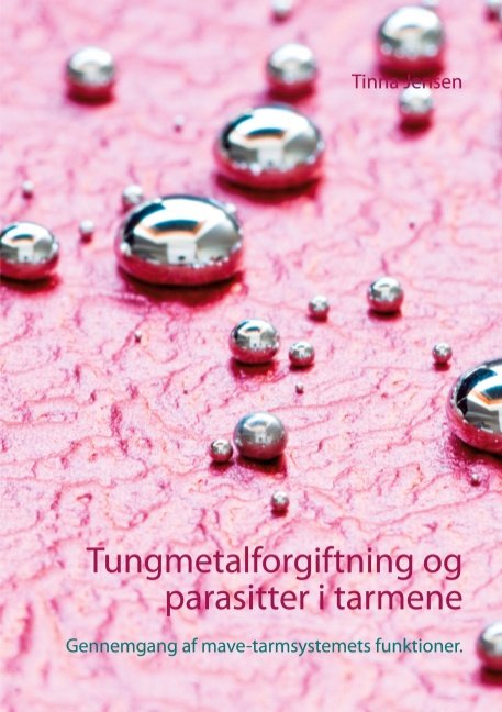 Cover for Tinna Jensen; Tinna Jensen; Tinna Jensen; Tinna Jensen · Tungmetalforgiftning og parasitter i tarmene (Paperback Book) [1st edition] (2020)