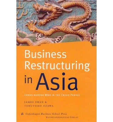 Business Restructuring in Asia: Cross-Border M&A's in the Crisis Period - James Zhan - Kirjat - Copenhagen Business School Press - 9788763000871 - tiistai 30. tammikuuta 2001