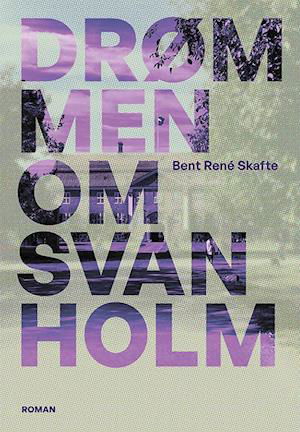 Cover for Bent René Skafte · Drømmen om Svanholm (Sewn Spine Book) [1. Painos] (2024)