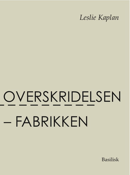 Cover for Leslie Kaplan · Basilisk Babel: Overskridelsen - fabrikken (Bound Book) [1st edition] [Indbundet] (2013)