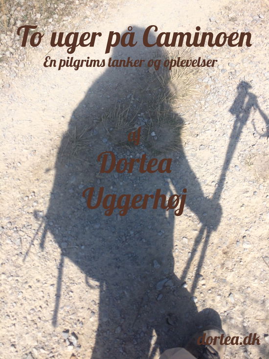 To uger på Caminoen - Dortea Uggerhøj - Książki - dortea.dk - 9788799328871 - 29 marca 2018