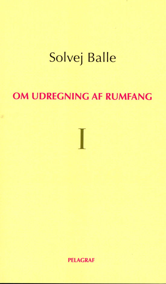 Om udregning af rumfang I - Solvej Balle - Bøker - Pelagraf - 9788799584871 - 2. februar 2020