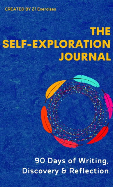 Cover for 21 Exercises · The Self Exploration Journal : 90 Days of Writing, Discovery &amp; Reflection (Hardcover Book) (2020)