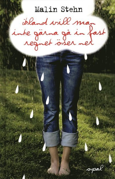 Cover for Malin Stehn · Ibland vill man inte gärna gå in fast regnet öser ner (Bound Book) (2013)