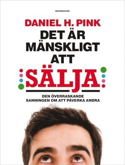 Cover for Daniel H. Pink · Det är mänskligt att sälja : den överraskande sanningen om att påverka andra (Bound Book) (2013)