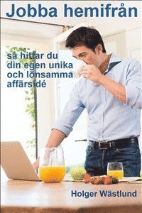 Cover for Holger Wästlund · Jobba hemifrån : så här hittar du din egen unika och lönsamma affärsidé (Paperback Book) (2017)