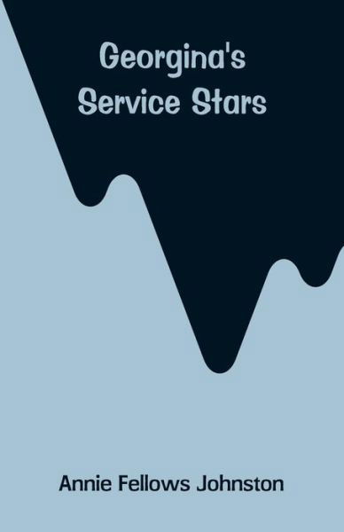 Georgina's Service Stars - Annie Fellows Johnston - Boeken - Alpha Edition - 9789353293871 - 29 december 2018