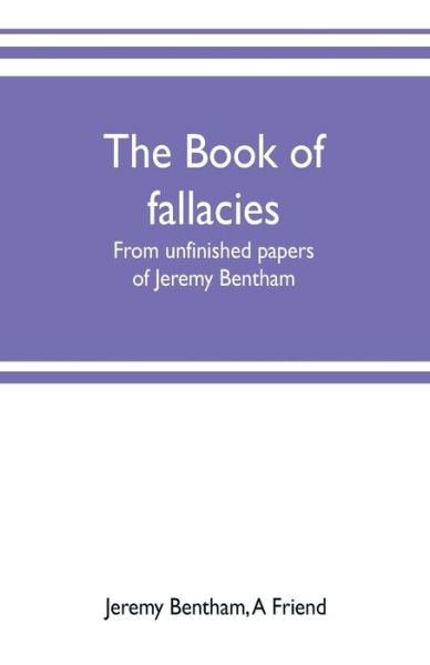 The book of fallacies - Jeremy Bentham - Kirjat - Alpha Edition - 9789353701871 - perjantai 17. toukokuuta 2019