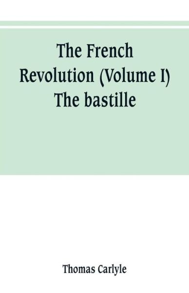 Cover for Thomas Carlyle · The French revolution (Volume I) The bastille (Taschenbuch) (2019)