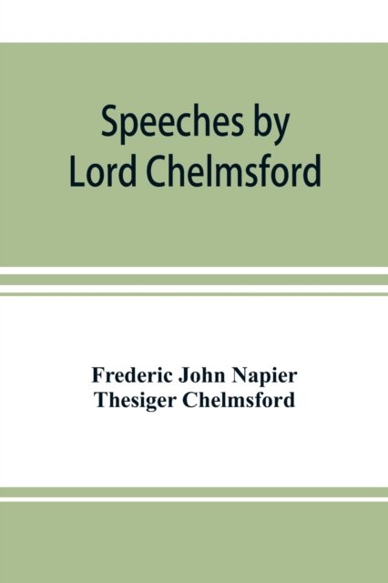 Cover for Frederi John Napier Thesiger Chelmsford · Speeches by Lord Chelmsford, viceroy and governor general of India (Paperback Book) (2019)