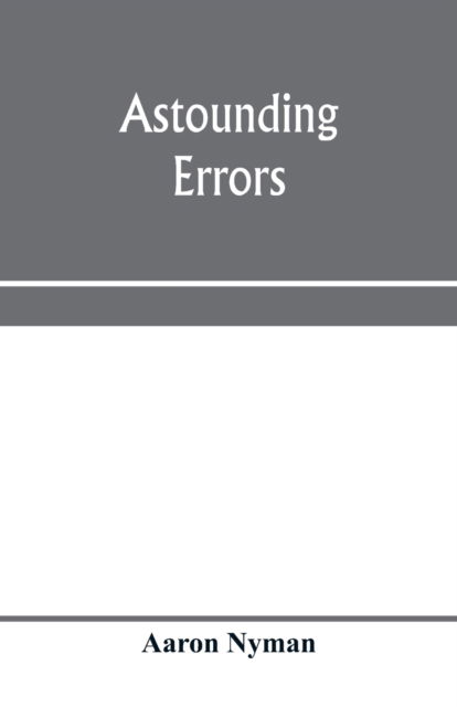 Astounding errors; the prophetic message of the Seventh-day Adventists and the chronology of Pastor C. T. Russell in the light of history and Bible knowledge - Aaron Nyman - Bøger - Alpha Editions - 9789353970871 - 15. januar 2020
