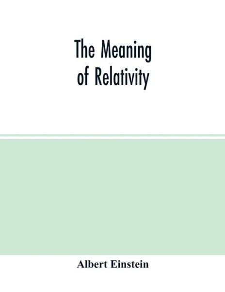 The meaning of relativity - Albert Einstein - Bøger - Alpha Edition - 9789354014871 - 22. april 2020