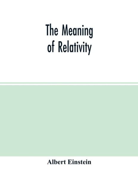 The meaning of relativity - Albert Einstein - Books - Alpha Edition - 9789354014871 - April 22, 2020