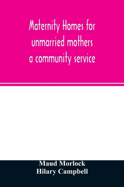 Cover for Maud Morlock · Maternity homes for unmarried mothers; a community service (Paperback Book) (2020)