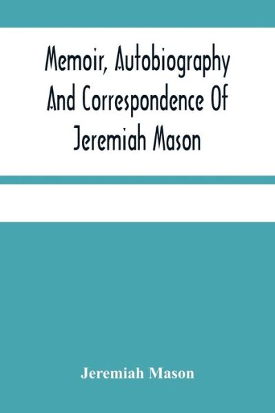 Cover for Jeremiah Mason · Memoir, Autobiography And Correspondence Of Jeremiah Mason (Paperback Book) (2021)