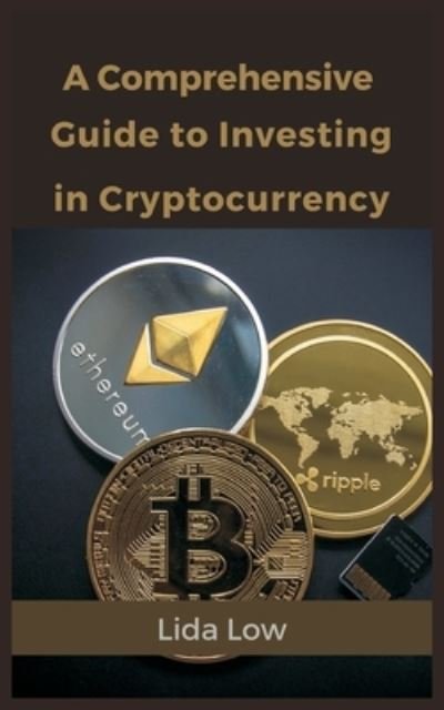 Cover for Lida Low · A Comprehensive Guide to Investing in Cryptocurrency (Paperback Book) (2021)