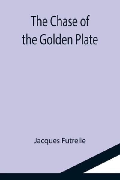 Cover for Jacques Futrelle · The Chase of the Golden Plate (Paperback Book) (2021)