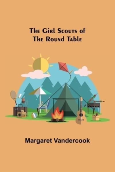 Cover for Margaret Vandercook · The Girl Scouts of the Round Table (Pocketbok) (2021)
