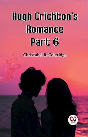 Cover for Christabel Rose Coleridge · Hugh Crichton's Romance Part 6 (Edition2023) (Paperback Book) (2024)