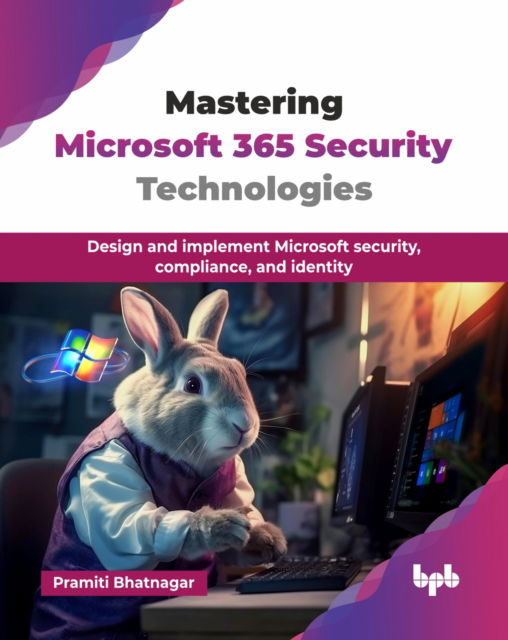 Cover for Pramiti Bhatnagar · Mastering Microsoft 365 Security Technologies: Design and implement Microsoft security, compliance, and identity (Taschenbuch) (2025)