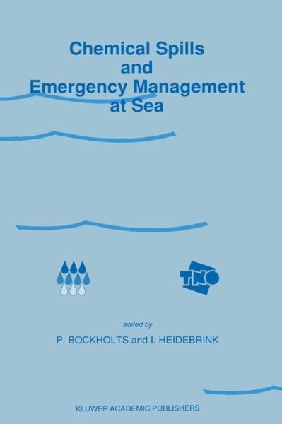 Cover for P Bockholts · Chemical Spills and Emergency Management at Sea: Proceedings of the First International Conference on &quot;Chemical Spills and Emergency Management at Sea&quot;, Amsterdam, The Netherlands, November 15-18, 1988 (Paperback Book) [Softcover reprint of the original 1st ed. 1988 edition] (2011)