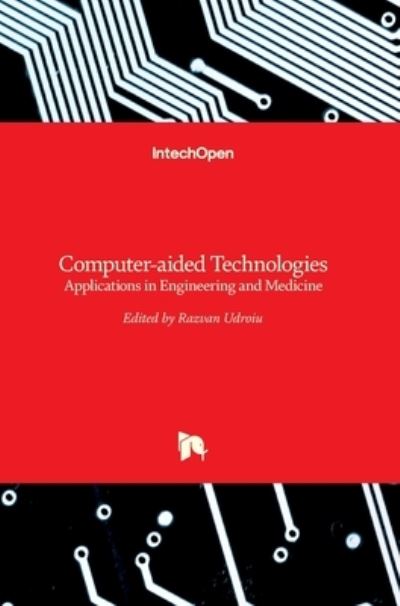 Cover for Razvan Udroiu · Computer-aided Technologies: Applications in Engineering and Medicine (Hardcover Book) (2016)