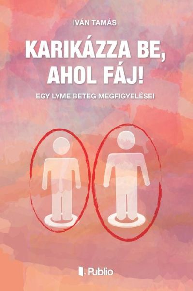 Cover for Tamas Ivan · Karik zza Be, Ahol F j! (Paperback Book) (2018)