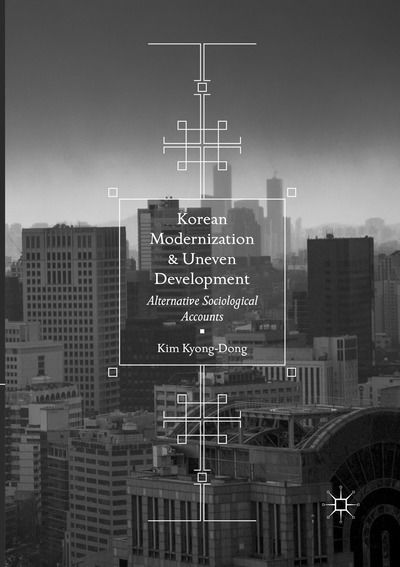 Cover for Kim Kyong-Dong · Korean Modernization and Uneven Development: Alternative Sociological Accounts (Paperback Book) [Softcover reprint of the original 1st ed. 2017 edition] (2018)