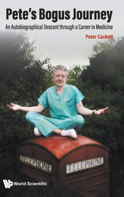 Cover for Cackett, Peter (Princess Alexandra Eye Pavilion, Uk) · Pete's Bogus Journey: An Autobiographical Descent Through A Career In Medicine (Hardcover Book) (2023)