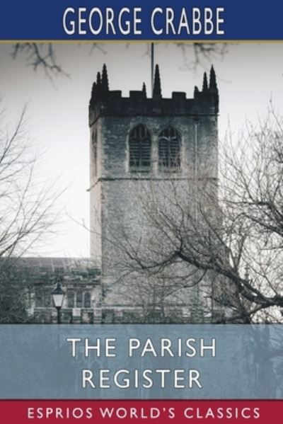 The Parish Register (Esprios Classics) - George Crabbe - Books - Blurb - 9798210129871 - March 16, 2022