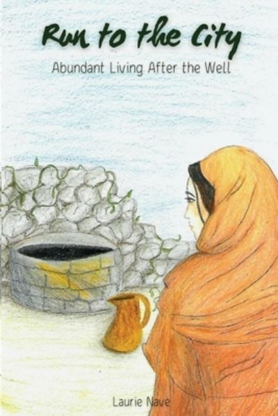 Cover for Laurie Nave · Run to the City: Abundant Living After the Well: Abundant Living After the Well (Paperback Book) (2022)