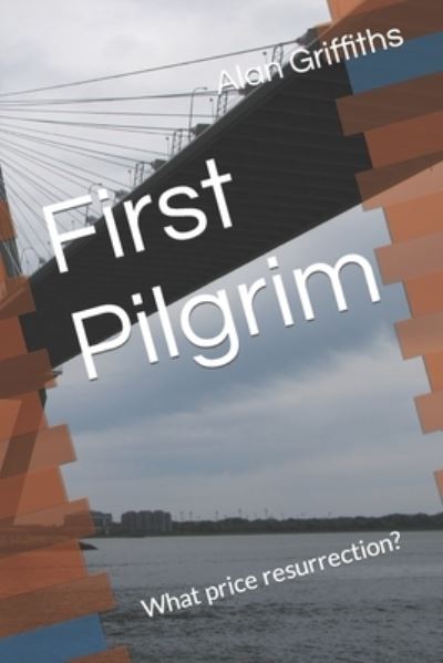 First Pilgrim: What price resurrection? - Alan Griffiths - Książki - Independently Published - 9798459285871 - 18 sierpnia 2021