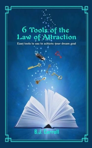 Cover for B J Carroll · 6 Tools of the Law of Attraction: Easy tools to use to achieve your dream goal (Paperback Book) (2021)