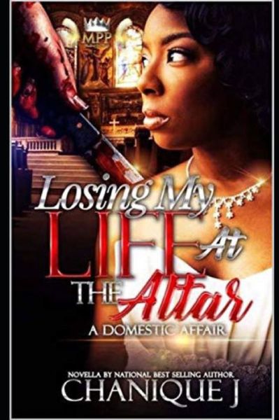 Losing My Life at the Altar: A Domestic Affair - Chanique J - Książki - Independently Published - 9798527496871 - 27 czerwca 2021