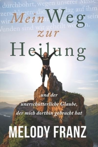 Cover for Melody Franz · Mein Weg zur Heilung: und der unerschutterliche Glaube, der mich dorthin gebracht hat (Paperback Book) (2021)