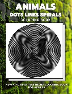 Cover for Dots And Line Spirals Coloring Book · Animals - Dots Lines Spirals Coloring Book (Taschenbuch) (2020)