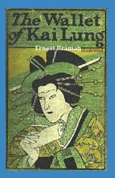 The Wallet of Kai Lung Illustrated - Ernest Bramah - Boeken - Independently Published - 9798588930871 - 31 december 2020