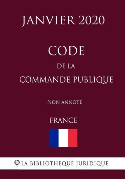Cover for La Bibliotheque Juridique · Code de la commande publique (France) (Janvier 2020) Non annote (Paperback Book) (2020)