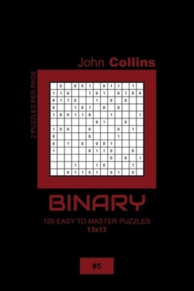 Cover for John Collins · Binary - 120 Easy To Master Puzzles 13x13 - 5 (Paperback Book) (2020)