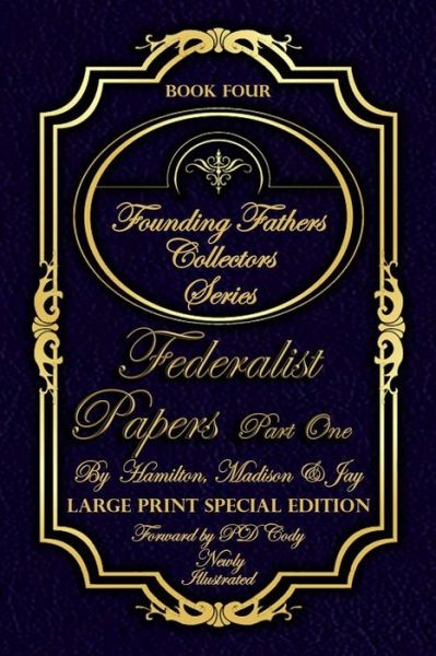 Federalist Papers Part One & More - Illustrated & Large Print Special Edition - Hamilton Madison Jay - Books - Independently Published - 9798613571871 - February 19, 2020